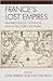 France's Lost Empires by Kate    Marsh