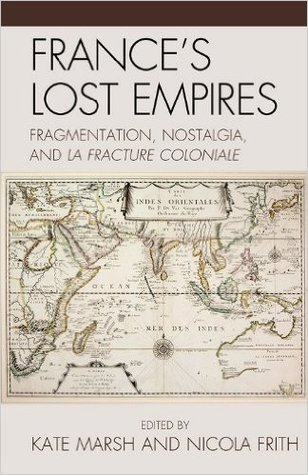 France's Lost Empires: Fragmentation, Nostalgia, and la fracture coloniale