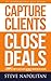 Capture Clients, Close Deals: A simple way to gain clients without convincing or chasing