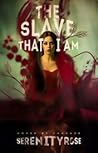 The Slave That I Am
