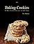 Baking Cookies: 30 Best Cookie Recipes of All Time (Cakes, Chocolate, Cookies,Baking Cookbooks, Baking Recipes, Baking Books)