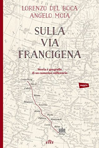 Sulla via Francigena: Storia e geografia di un cammino millenario (Italian Edition)