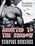 VAMPIRE ROMANCE: Addicted to the Shadow (Vampire Werewolf Kidnapped Romance) (Paranormal Science Fiction Fantasy Short Stories)
