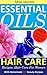 Essential Oils Hair Care Recipes: Hair Care For Women With Homemade DIY Beauty Recipes (Hair Care Recipes by Mila Book 1)