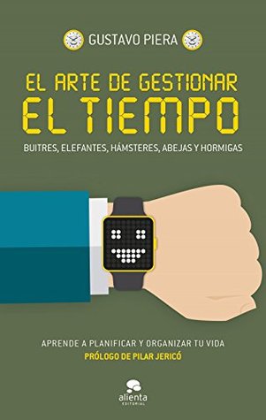 El arte de gestionar el tiempo: Buitres, elefantes, hámsteres, abejas y hormigas (Kindle Edition)