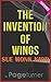 The Invention of Wings: A N...