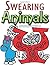 Swearing Animals: A Hilarious Swear Word Adult Coloring Book: Fun Sweary Colouring: Dogs, Cats, Owls, Pigs, Horses...