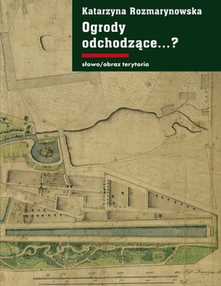 Ogrody odchodzące...? Z dziejów gdańskiej zieleni publicznej 1708-1945 (Hardcover)