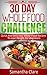 30 Day Whole Food Challenge...