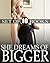 EROTICA: She Dreams of Bigger... 10 Stories of Exactly What It Sounds Like! But... Can She Handle Such a Lusty Desire? Naughty Collection Bundle