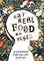 Eat Real Food or Else: A Low Sugar, Low Carb, Gluten Free, High Nutrition Cookbook for the 21st Century