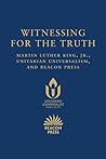 witnessing-for-the-truth-martin-luther-king-jr-unitarian-universalism-and-beacon-press