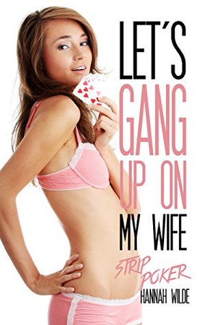 Let's Gang Up On My Wife: Strip Poker (Kindle Edition)