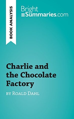 Charlie and the Chocolate Factory by Roald Dahl (Book Analysis): Detailed Summary, Analysis and Reading Guide (BrightSummaries.com)