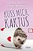 Küss mich, Kaktus (German Edition)