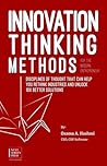 Innovation Thinking Methods for the Modern Entrepreneur: Disciplines of thought that can help you rethink industries and unlock 10x better solutions Innovation Thinking Methods for the Modern Entrepreneur: Disciplines of thought that can help you rethink industries and unlock 10x better solutions