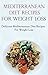Mediterranean Diet Recipes: Easy Mediterranean Diet Recipes For Weight Loss (Mediterranean Diet Cookbook)