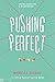 Pushing Perfect