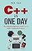 C++ In One Day: The Ultimate Beginners Guide To C++ With 7 Awesome Projects