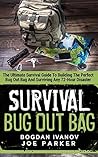 Survival: Bug Out Bag - The Ultimate Survival Guide To Building The Perfect Bug Out Bag And Surviving Any 72-Hour Disaster (Survival & Prepping)