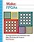 Make: FPGAs: Turning Software into Hardware with Eight Fun and Easy DIY Projects