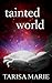 Tainted World (Tainted, #4)