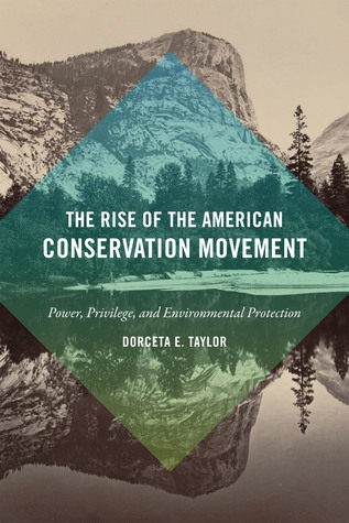 The Rise of the American Conservation Movement: Power, Privilege, and Environmental Protection (Hardcover)
