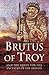 Brutus of Troy and the Quest for the Ancestry of the British