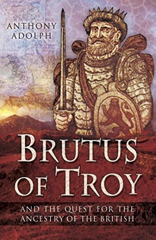 Brutus of Troy and the Quest for the Ancestry of the British