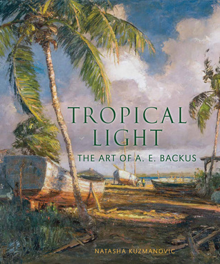 Tropical Light: The Art of A. E. Backus (Hardcover)