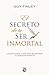 El secreto de tu ser inmortal (Spanish Edition)
