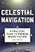 Celestial Navigation: A Practical Guide to Knowing Where You Are