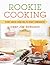 Rookie Cooking: Every Great Cook Has to Start Somewhere