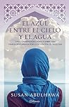 El azul entre el cielo y el agua by Susan Abulhawa
