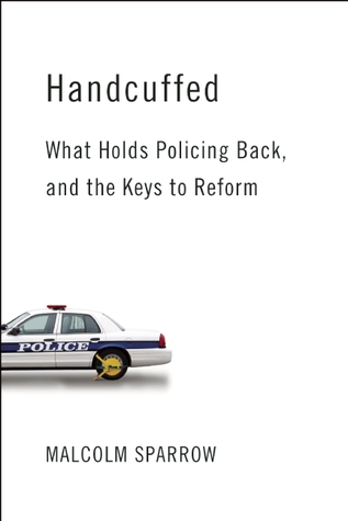 Handcuffed: What Holds Policing Back, and the Keys to Reform (Hardcover)