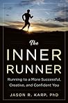 The Inner Runner: Running to a More Successful, Creative, and Confident You