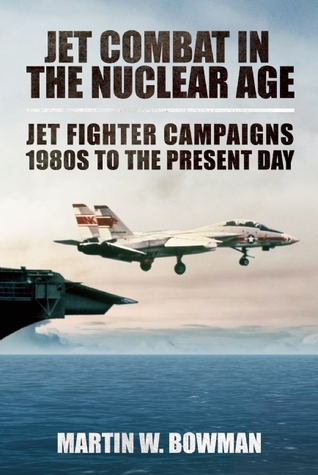 Jet Combat in the Nuclear Age: Jet Fighter Campaigns?1980s to the Present Day (Hardcover)