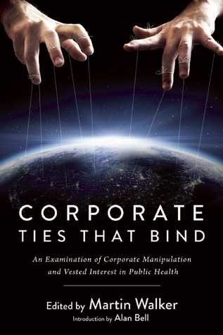 Corporate Ties That Bind: An Examination of Corporate Manipulation and Vested Interest in Public Health (Hardcover)