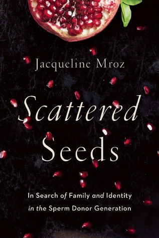 Scattered Seeds: In Search of Family and Identity in the Sperm Donor Generation (Paperback)