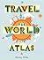 Travel the World Atlas