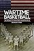 Wartime Basketball: The Eme...