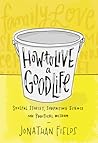 How to Live a Good Life: Soulful Stories, Surprising Science, and Practical Wisdom