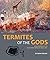 Termites of the Gods: San c...