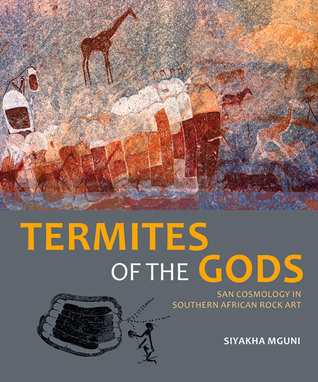 Termites of the Gods: San cosmology in southern African rock art (Paperback)