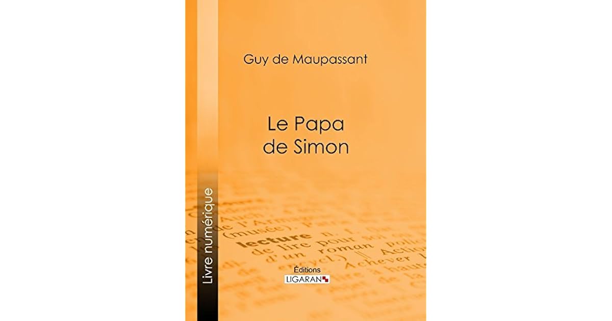 Le Papa De Simon De Guy De Maupassant Le Papa de Simon by Guy de Maupassant