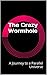 The Crazy Wormhole: A Journey to a Parallel Universe