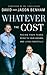 Whatever the Cost: Facing Your Fears, Dying to Your Dreams, and Living Powerfully