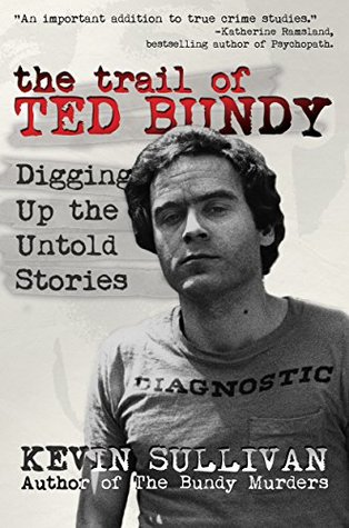 The Trail of Ted Bundy: Digging Up the Untold Stories (Kindle Edition)