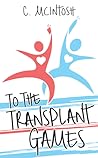 To The Transplant Games by C.  McIntosh