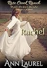 Rachel (Rose Creek Ranch Mail Order Bride #2) Rachel (Rose Creek Ranch Mail Order Bride #2)